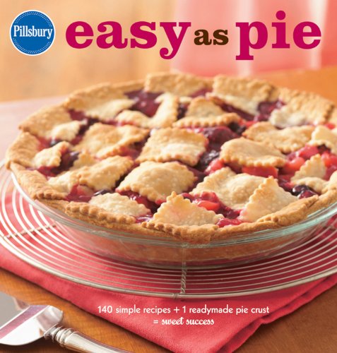 Pillsbury Easy As Pie 140 Simple Recipes 1 Readymade Pie Crust Sweet Success 1st Edition Pillsbury Editors