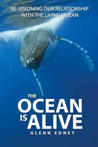 The Ocean Is Alive Revisioning Our Relationship With The Living Ocean Edney
