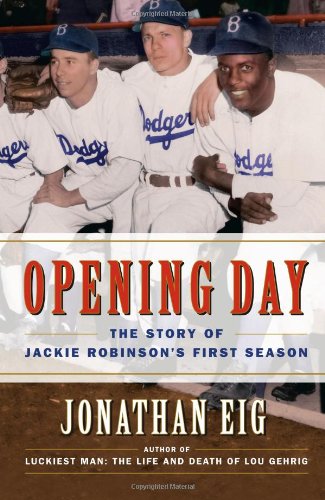 Opening Day The Story Of Jackie Robinsons First Season Johnathan Eig