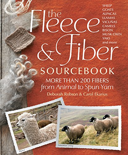 The Fleece Fiber Sourcebook More Than 200 Fibers From Animal To Spun Yarn First Edition Carol Ekarius Deborah Robson