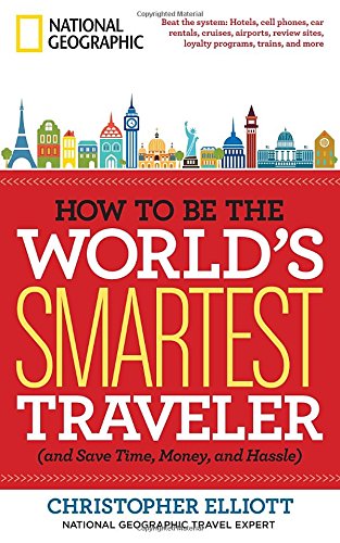 How To Be The Worlds Smartest Traveler And Save Time Money And Hassle Elliott