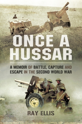 Once A Hussar A Memoir Of Battle Capture And Escape In The Second World War Ellis