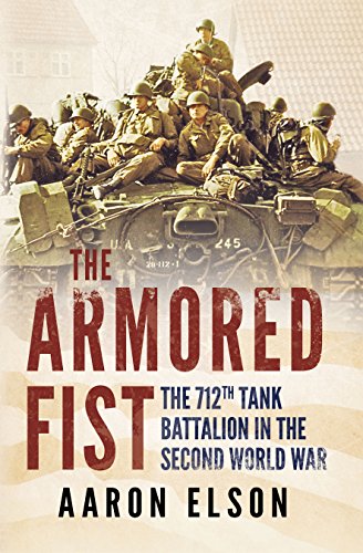 The Armored Fist The 712th Tank Battalion In The Second World War Elson