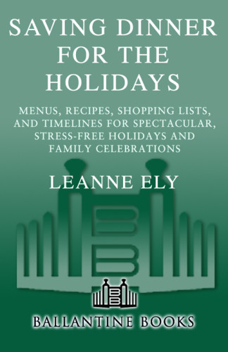 Saving Dinner For The Holidays Menus Recipes Shopping Lists And Timelines For Spectacular Stressfree Holidays And Family Celebrations Ely