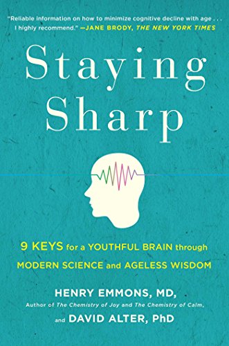 Staying Sharp 9 Keys For A Youthful Brain Through Modern Science And Ageless Wisdom First Touchstone Hardcover Edition Henry Emmons Md