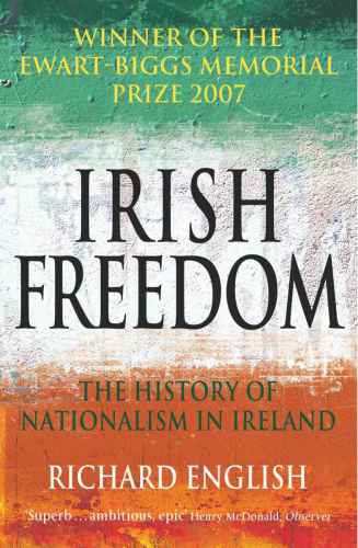 Irish Freedom A History Of Nationalism In Ireland English Richard