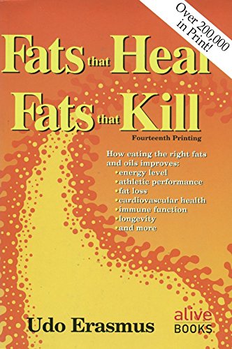 Fats That Heal Fats That Kill The Complete Guide To Fats Oils Cholesterol And Human Health Revised Enlarged Erasmus