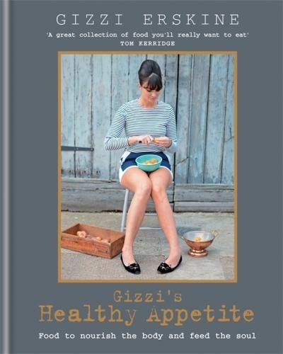 Gizzis Healthy Appetite Food To Nourish The Body And Feed The Soul Uk Ed Gizzi Erskine