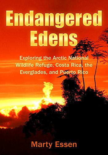 Endangered Edens Exploring The Arctic National Wildlife Refuge Costa Rica The Everglades And Puerto Rico Essen