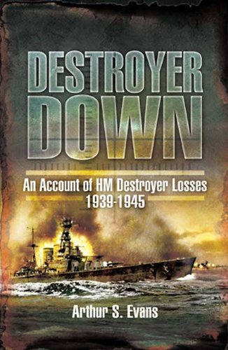 Destroyer Down An Account Of Hm Destroyer Losses 19391945 First Edition Evans