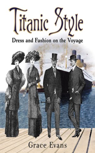 Titanic Style Dress And Fashion On The Voyage 1st Edition Grace Evans