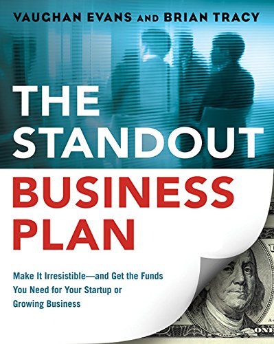 The Standout Business Plan Make It Irresistible And Get The Funds You Need For Your Startup Or Growing Business Evans