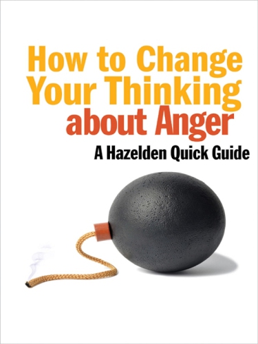 How To Change Your Thinking About Anger A Hazelden Quick Guide Experts