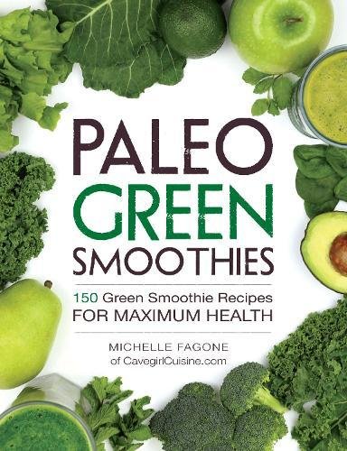 Paleo Green Smoothies 150 Green Smoothie Recipes For Maximum Health Fagone