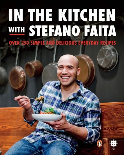 In The Kitchen With Stefano Faita Over 250 Simple And Delicious Everyday Recipes Faita