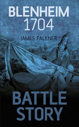 Blenheim 1704 Battle Story James Falkner