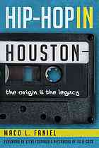 Hip Hop In Houston The Origin And The Legacy Faniel Maco L