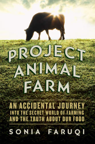 Project Animal Farm An Accidental Journey Into The Secret World Of Farming And The Truth About Our Food Faruqi