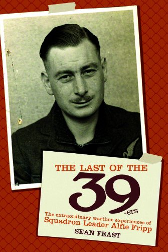 The Last Of The 39ers The Extraordinary Wartime Experiences Of Squadron Leader Alfie Fripp 1st Edition Feast