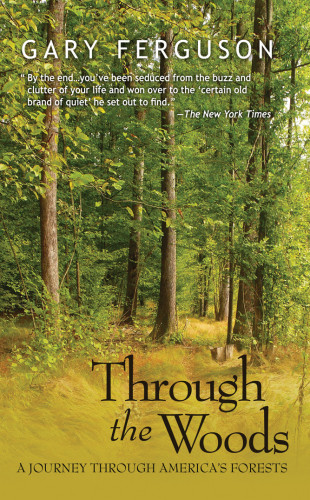 Through The Woods A Journey Through Americas Forests Ferguson