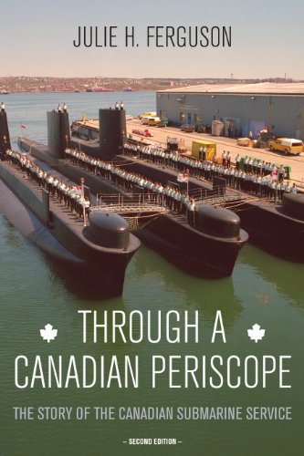 Through A Canadian Periscope The Story Of The Canadian Submarine Service 2nd Edition Julie H Ferguson