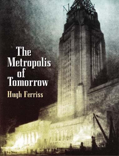 The Metropolis Of Tomorrow Facsimile Of A 1929 Edition Ferriss