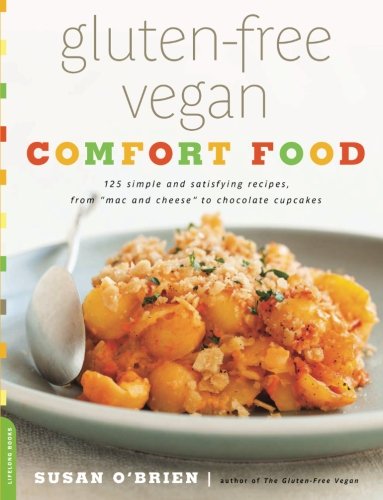 Glutenfree Vegan Comfort Food 125 Simple And Satisfying Recipes From Mac And Cheese To Chocolate Cupcakes 1st Da Capo Press Ed Lara Ferroni
