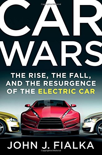Car Wars The Rise The Fall And The Resurgence Of The Electric Car First Edition Fialka