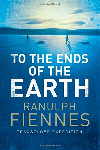 To The Ends Of The Earth The Transglobe Expedition The First Pole To Pole Circumnavigation Of The Globe Paperback Edition Sir Ranulph Fiennes