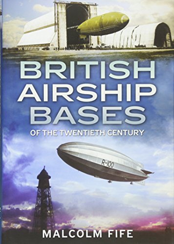 British Airship Bases Of The Twentieth Century Fife Malcolm