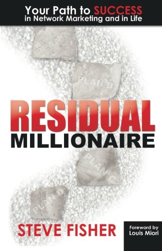 Residual Millionaire Your Path To Success In Network Marketing And In Life 1st Edition Fisher