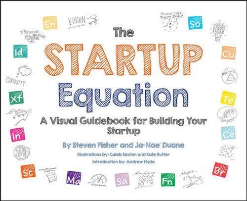 The Startup Equation A Visual Guidebook To Building Your Startup 1st Edition Steve Fisher Janae Duane