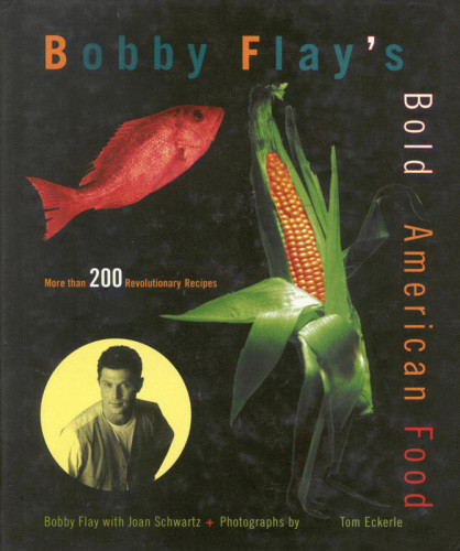 Bobby Flays Bold American Food More Than 200 Revolutionary Recipes Flay