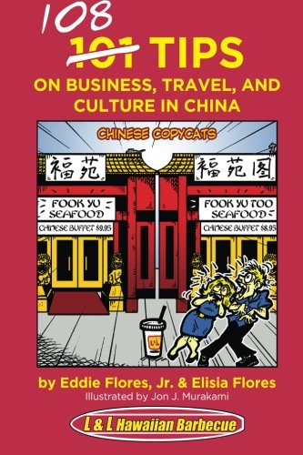 108 Tips On Business Travel And Culture In China By Eddie Flores Jr Elisia Flores Illustrated By Jon J Murakami Eddie Flores Jr