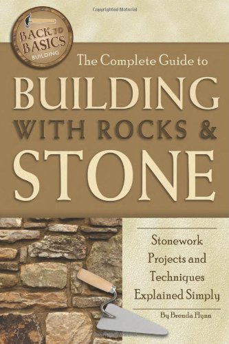 The Complete Guide To Building With Rocks Stone Stonework Projects And Techniques Explained Simply Brenda Flynn