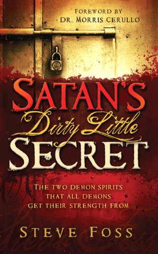 Satans Dirty Little Secret The Two Demon Spirit That All Demons Get Their Strength From Reprint Foss