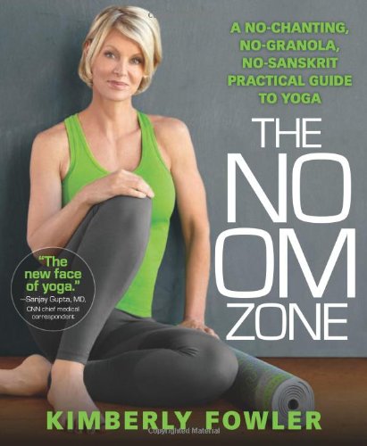 The No Om Zone A Nochanting Nogranola Nosanskrit Guide To The Healing Practice Of Yoga 1 Original Fowler