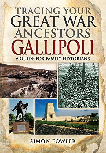 Tracing Your Great War Ancestors Gallipoli Simon Fowler