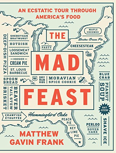 The Mad Feast An Ecstatic Tour Through Americas Food First Edition Frank