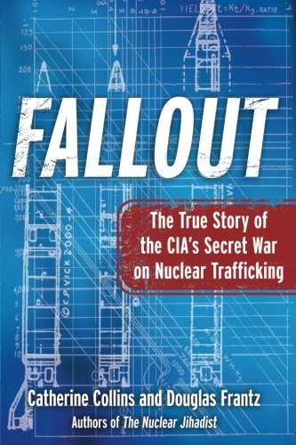 Fallout The True Story Of The Cias Secret War On Nuclear Trafficking Reprint Douglas Frantz