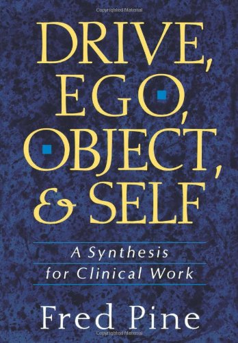 Drive Ego Object And Self A Synthesis For Clinical Work 1st Edition Fred Pine