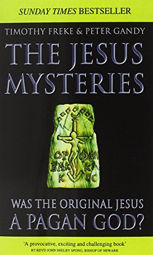 The Jesus Mysteries Was The Original Jesus A Pagan God New Ed Timothy Freke