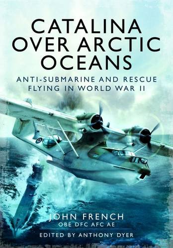 Catalina Over Arctic Oceans Antisubmarine And Rescue Flying In World War Ii John French