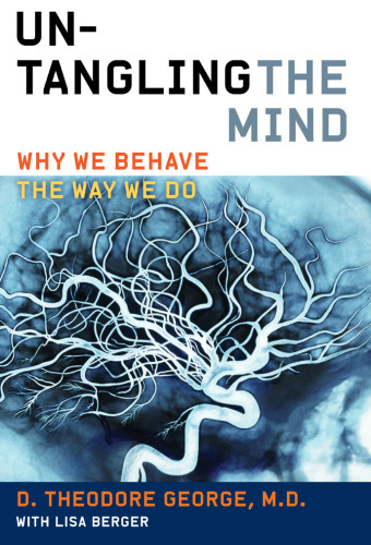 Untangling The Mind Why We Behave The Way We Do George David Theodore Berger