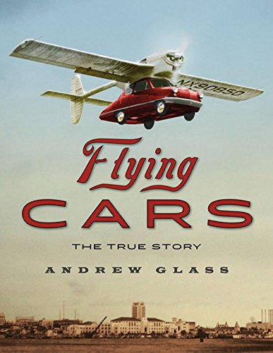 Flying Cars The True Story Glass Andrew
