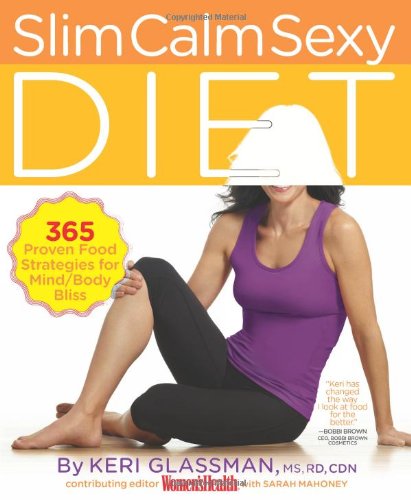 The Slim Calm Sexy Diet 365 Proven Food Strategies For Mindbody Bliss 1st Edition Keri Glassman Ms Rd Cdn