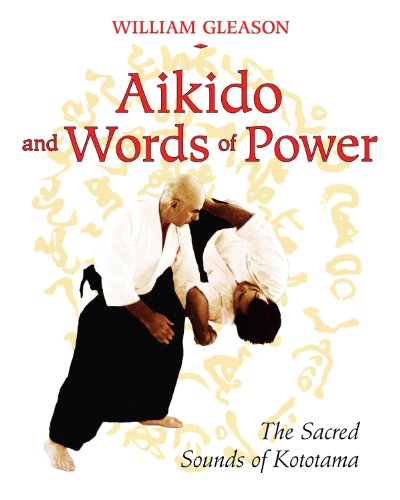 Aikido And Words Of Power The Sacred Sounds Of Kototama Gleason