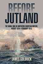 Before Jutland The Naval War In Northern European Waters August 1914february 1915 Goldrick