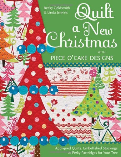 Quilt A New Christmas With Piece O Cake Designs Appliqued Quilts Embellished Stockings Perky Partridges For Your Tree Becky Goldsmith