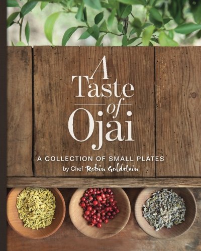 A Taste Of Ojai A Collection Of Small Plates 1st Chef Robin Goldstein